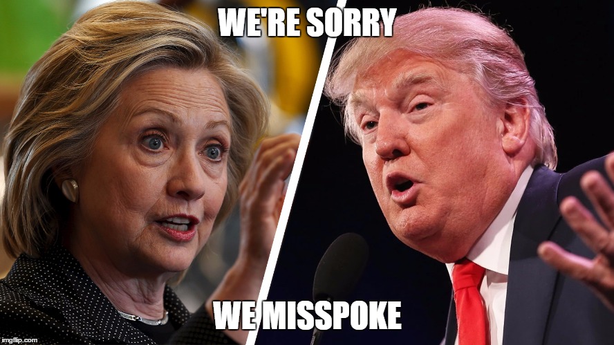 Sickening Siblings | WE'RE SORRY; WE MISSPOKE | image tagged in clinton trump,election 2016 | made w/ Imgflip meme maker