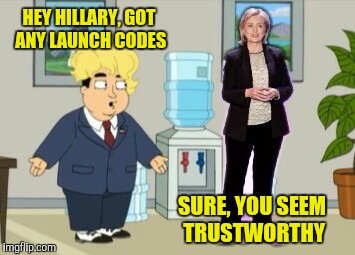 Chinese spy hillary | HEY HILLARY, GOT ANY LAUNCH CODES SURE, YOU SEEM TRUSTWORTHY | image tagged in chinese spy hillary | made w/ Imgflip meme maker