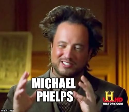 Ancient Aliens | MICHAEL PHELPS | image tagged in memes,ancient aliens | made w/ Imgflip meme maker