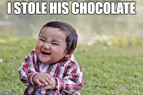 Evil Toddler Meme | I STOLE HIS CHOCOLATE | image tagged in memes,evil toddler | made w/ Imgflip meme maker