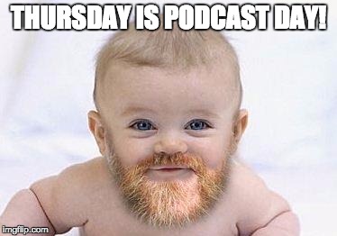 Beards | THURSDAY IS PODCAST DAY! | image tagged in beards | made w/ Imgflip meme maker