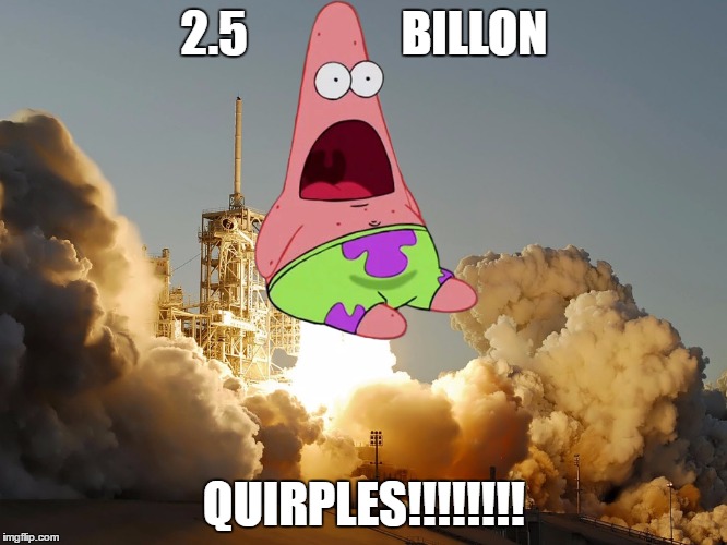 2.5                BILLON; QUIRPLES!!!!!!!! | made w/ Imgflip meme maker