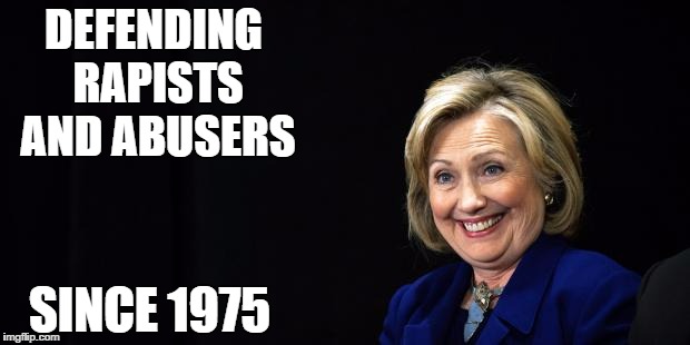 Hillary | DEFENDING RAPISTS AND ABUSERS; SINCE 1975 | image tagged in hillary | made w/ Imgflip meme maker