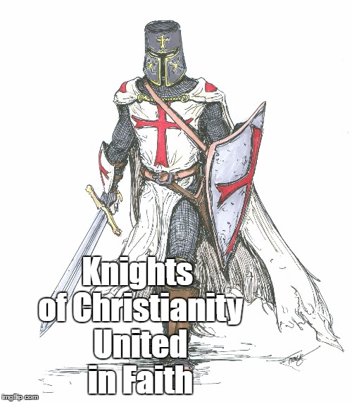 Knights Templar | Knights of Christianity United in Faith | image tagged in knights templar | made w/ Imgflip meme maker