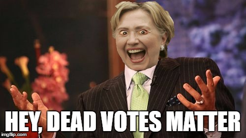 Steve Harvey Meme | HEY, DEAD VOTES MATTER | image tagged in memes,steve harvey | made w/ Imgflip meme maker