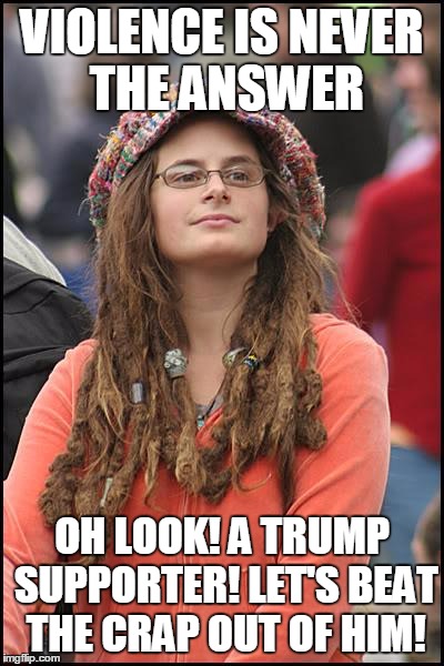 College Liberal | VIOLENCE IS NEVER THE ANSWER; OH LOOK! A TRUMP SUPPORTER! LET'S BEAT THE CRAP OUT OF HIM! | image tagged in memes,college liberal | made w/ Imgflip meme maker