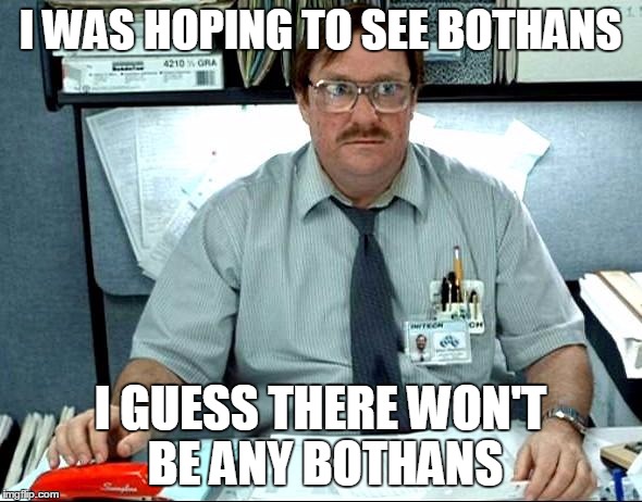 I WAS HOPING TO SEE BOTHANS I GUESS THERE WON'T BE ANY BOTHANS | made w/ Imgflip meme maker