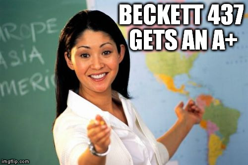 BECKETT 437 GETS AN A+ | image tagged in unhelpful highschool teacher | made w/ Imgflip meme maker