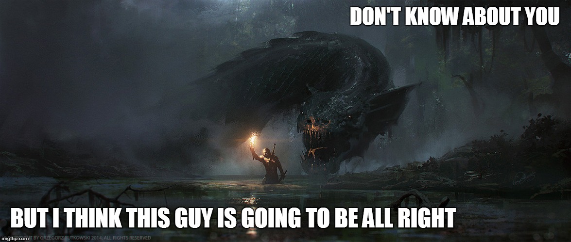 nothing bad is going to happen | DON'T KNOW ABOUT YOU; BUT I THINK THIS GUY IS GOING TO BE ALL RIGHT | image tagged in monster,art,memes | made w/ Imgflip meme maker