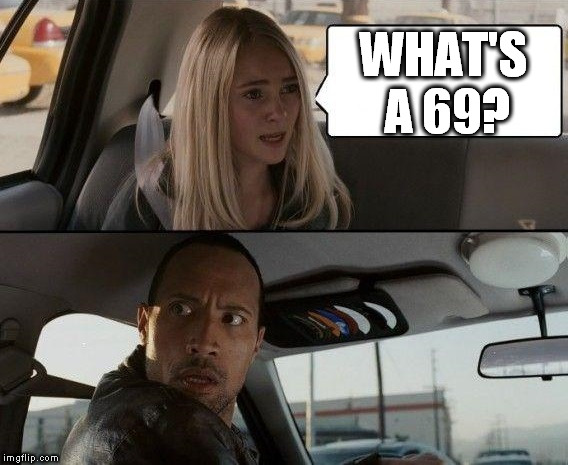 Probably not a new template, but I uploaded it as AWKWARD KID QUESTIONS THE ROCK DRIVING. | WHAT'S A 69? | image tagged in awkward kid questions the rock driving,meme,69 | made w/ Imgflip meme maker