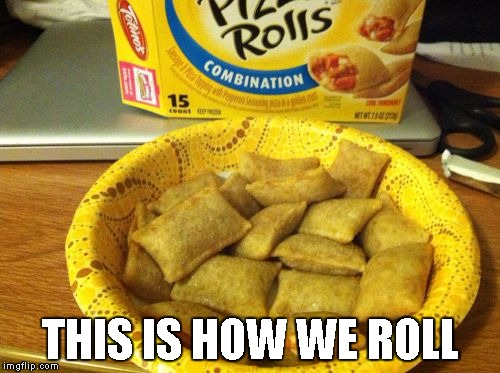 Good Guy Pizza Rolls |  THIS IS HOW WE ROLL | image tagged in memes,good guy pizza rolls | made w/ Imgflip meme maker