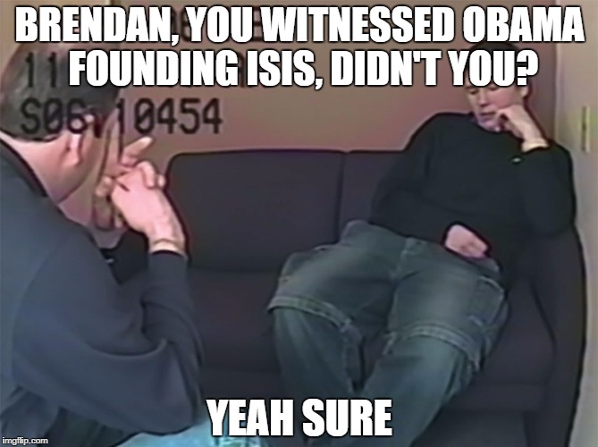 Brendan Dassey | BRENDAN, YOU WITNESSED OBAMA FOUNDING ISIS, DIDN'T YOU? YEAH SURE | image tagged in brendan dassey | made w/ Imgflip meme maker