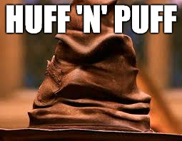 HUFF 'N' PUFF | image tagged in harry potter meme | made w/ Imgflip meme maker