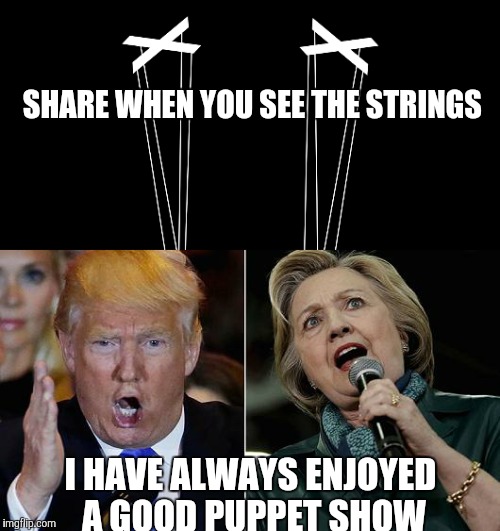 The puppet show | SHARE WHEN YOU SEE THE STRINGS; I HAVE ALWAYS ENJOYED A GOOD PUPPET SHOW | image tagged in themoreyouknow,knowinghalfthebattle,funny | made w/ Imgflip meme maker