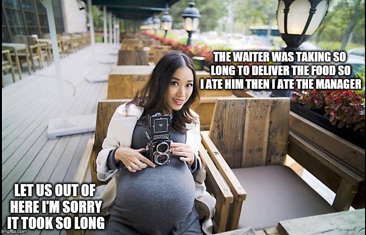 THE WAITER WAS TAKING SO LONG TO DELIVER THE FOOD SO I ATE HIM THEN I ATE THE MANAGER; LET US OUT OF HERE I'M SORRY IT TOOK SO LONG | image tagged in vore | made w/ Imgflip meme maker