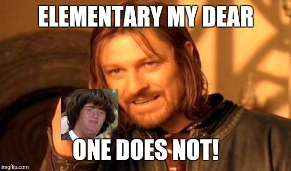 One Does Not Simply Meme | ELEMENTARY MY DEAR ONE DOES NOT! | image tagged in memes,one does not simply | made w/ Imgflip meme maker