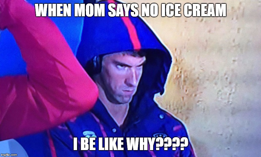 Micheal Phelps Face | WHEN MOM SAYS NO ICE CREAM; I BE LIKE WHY???? | image tagged in micheal phelps face | made w/ Imgflip meme maker