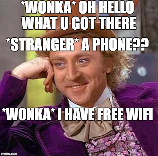 Creepy Condescending Wonka Meme |  *WONKA* OH HELLO WHAT U GOT THERE; *STRANGER* A PHONE?? *WONKA* I HAVE FREE WIFI | image tagged in memes,creepy condescending wonka | made w/ Imgflip meme maker