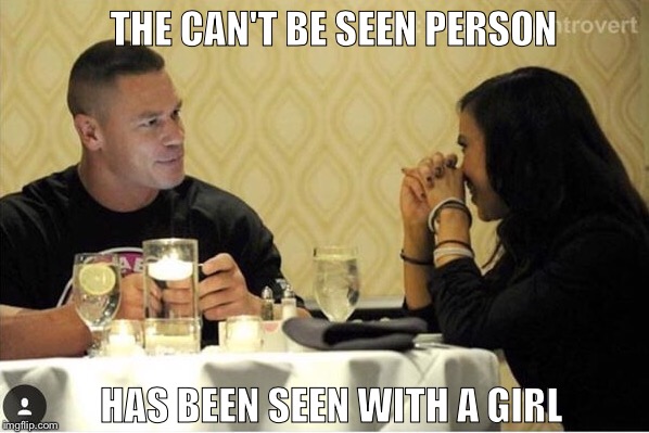 THE CAN'T BE SEEN PERSON; HAS BEEN SEEN WITH A GIRL | image tagged in shawnljohnson | made w/ Imgflip meme maker