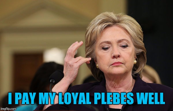 I PAY MY LOYAL PLEBES WELL | made w/ Imgflip meme maker