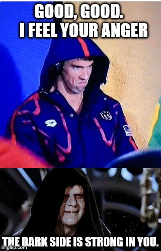 Michael Phelps death star | GOOD, GOOD.   I FEEL YOUR ANGER; THE DARK SIDE IS STRONG IN YOU. | image tagged in memes,michael phelps death stare,star wars | made w/ Imgflip meme maker