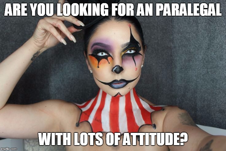 Ringmaster |  ARE YOU LOOKING FOR AN PARALEGAL; WITH LOTS OF ATTITUDE? | image tagged in ringmaster | made w/ Imgflip meme maker