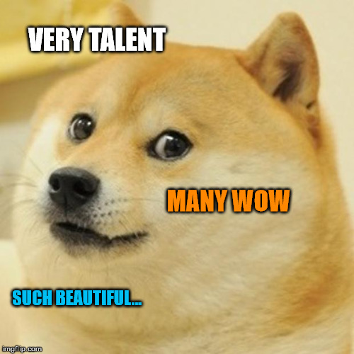 Doge | VERY TALENT; MANY WOW; SUCH BEAUTIFUL... | image tagged in memes,doge | made w/ Imgflip meme maker
