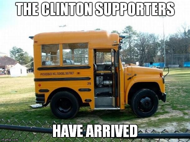 ShortBus | THE CLINTON SUPPORTERS; HAVE ARRIVED | image tagged in shortbus | made w/ Imgflip meme maker