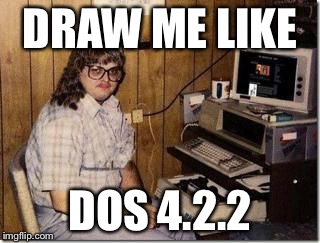 Hacker Girl | DRAW ME LIKE DOS 4.2.2 | image tagged in hacker girl | made w/ Imgflip meme maker