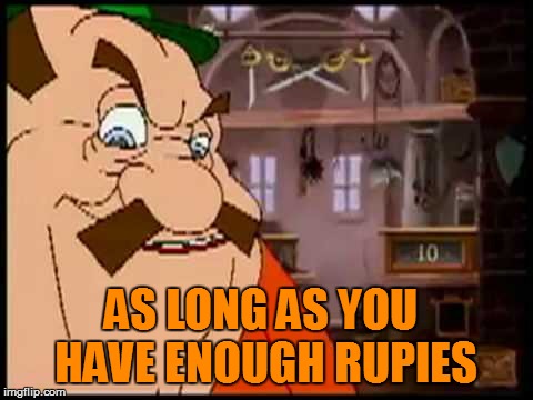 AS LONG AS YOU HAVE ENOUGH RUPIES | made w/ Imgflip meme maker