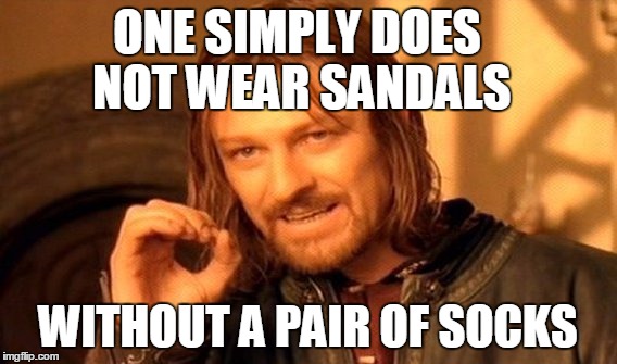 One Does Not Simply Meme | ONE SIMPLY DOES NOT WEAR SANDALS WITHOUT A PAIR OF SOCKS | image tagged in memes,one does not simply | made w/ Imgflip meme maker