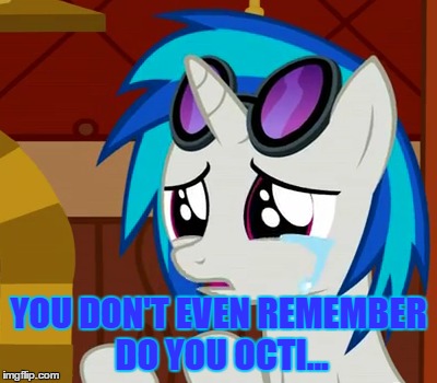 YOU DON'T EVEN REMEMBER DO YOU OCTI... | made w/ Imgflip meme maker