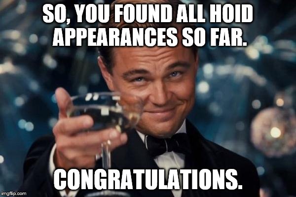 Leonardo Dicaprio Cheers Meme | SO, YOU FOUND ALL HOID APPEARANCES SO FAR. CONGRATULATIONS. | image tagged in memes,leonardo dicaprio cheers | made w/ Imgflip meme maker