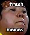 Fresh memes | fresh; memes | image tagged in fresh memes,scumbag | made w/ Imgflip meme maker