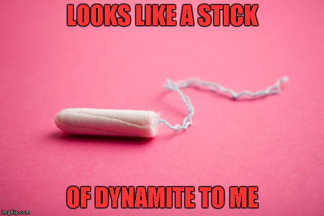 LOOKS LIKE A STICK OF DYNAMITE TO ME | made w/ Imgflip meme maker