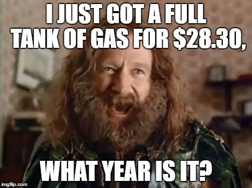 I Guess Costco Did Something With The Oil Companies, It's Usually $40 | I JUST GOT A FULL TANK OF GAS FOR $28.30, WHAT YEAR IS IT? | image tagged in memes,what year is it,gas,funny,costco,yes i pay attention to this stuff | made w/ Imgflip meme maker