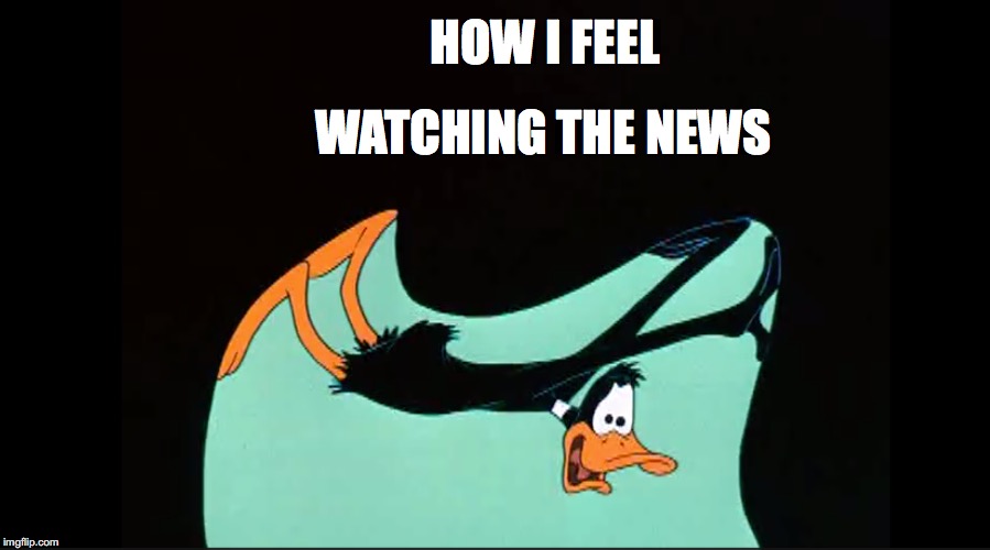 How I feel watching the news | HOW I FEEL; WATCHING THE NEWS | image tagged in news,humor,daffy duck | made w/ Imgflip meme maker