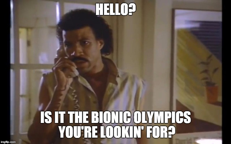 Hello Lionel | HELLO? IS IT THE BIONIC OLYMPICS YOU'RE LOOKIN' FOR? | image tagged in hello lionel | made w/ Imgflip meme maker