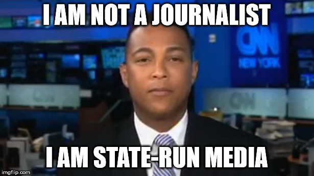 Crooked News Network | I AM NOT A JOURNALIST; I AM STATE-RUN MEDIA | image tagged in memes | made w/ Imgflip meme maker