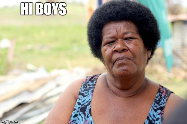 fiji woman | HI BOYS | image tagged in fiji woman | made w/ Imgflip meme maker