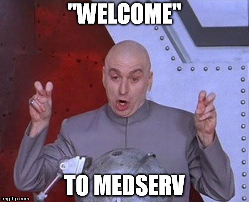 Dr Evil Laser | "WELCOME"; TO MEDSERV | image tagged in memes,dr evil laser | made w/ Imgflip meme maker
