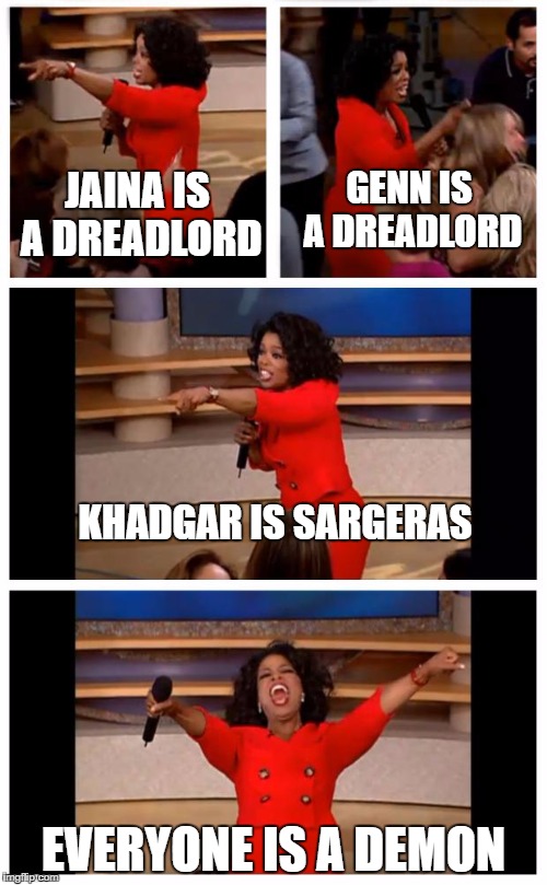 Oprah You Get A Car Everybody Gets A Car Meme | GENN IS A DREADLORD; JAINA IS A DREADLORD; KHADGAR IS SARGERAS; EVERYONE IS A DEMON | image tagged in memes,oprah you get a car everybody gets a car | made w/ Imgflip meme maker