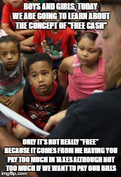 FREE THINKING MAYOR | BOYS AND GIRLS, TODAY WE ARE GOING TO LEARN ABOUT THE CONCEPT OF "FREE CASH" ONLY IT'S NOT REALLY "FREE" BECAUSE IT COMES FROM ME HAVING YOU | image tagged in mayor,net school spending,taxes,children,reading | made w/ Imgflip meme maker
