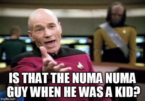 Picard Wtf Meme | IS THAT THE NUMA NUMA GUY WHEN HE WAS A KID? | image tagged in memes,picard wtf | made w/ Imgflip meme maker
