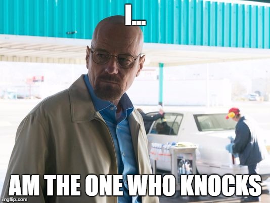 I... AM THE ONE WHO KNOCKS | made w/ Imgflip meme maker