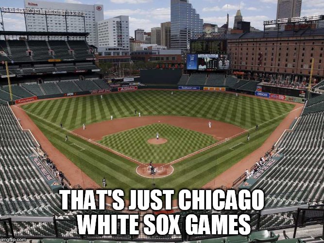 THAT'S JUST CHICAGO WHITE SOX GAMES | made w/ Imgflip meme maker