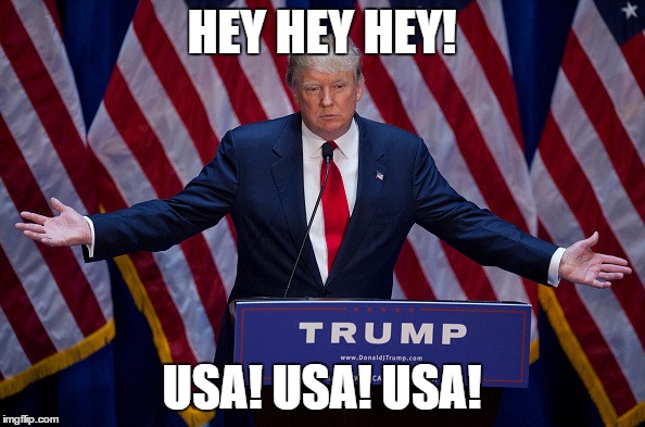 Trump Bruh | HEY HEY HEY! USA! USA! USA! | image tagged in trump bruh | made w/ Imgflip meme maker