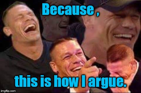 I never have a problem with Haters  | Because , this is how I argue. | image tagged in john cena laughing,memes,funny,argument | made w/ Imgflip meme maker