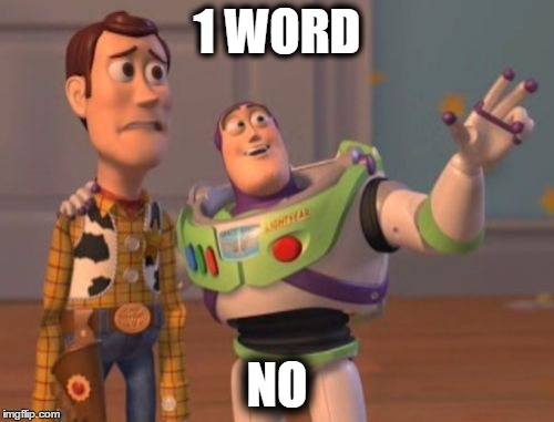X, X Everywhere Meme | 1 WORD; NO | image tagged in memes,x x everywhere | made w/ Imgflip meme maker