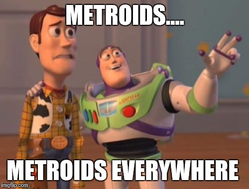 X, X Everywhere Meme | METROIDS.... METROIDS EVERYWHERE | image tagged in memes,x x everywhere | made w/ Imgflip meme maker